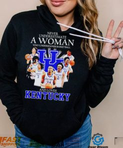 Never underestimate a woman who understands basketball and loves Kentucky T Shirt