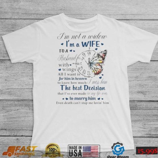 I’m not a widow I’m a wife to a husband with wings all I want is for him in heaven T Shirt