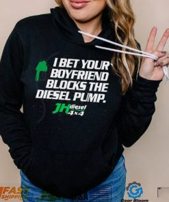 Official jH DIESEL I BET YOUR BOYFRIEND BLOCKS THE DIESEL PUMP SHIRT