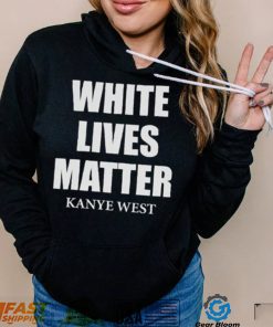 White Lives Matter T Shirt For Fan Kanye West Shirt