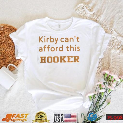 kirby can’t afford this Hooker shirt