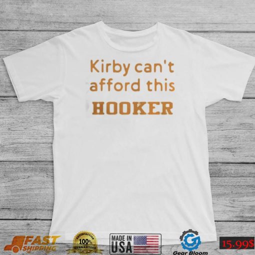 kirby can’t afford this Hooker shirt