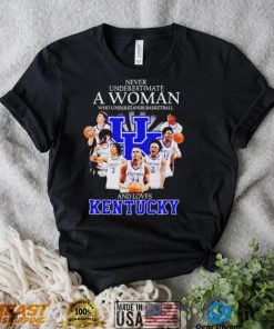 Never underestimate a woman who understands basketball and loves Kentucky T Shirt