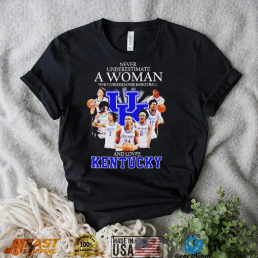 Never underestimate a woman who understands basketball and loves Kentucky T Shirt