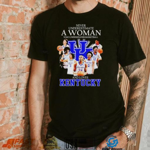 Never underestimate a woman who understands basketball and loves Kentucky T Shirt