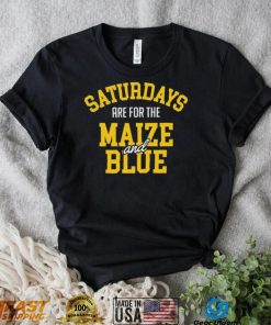 Michigan Wolverines Saturdays Are For The Maize And Blue shirt