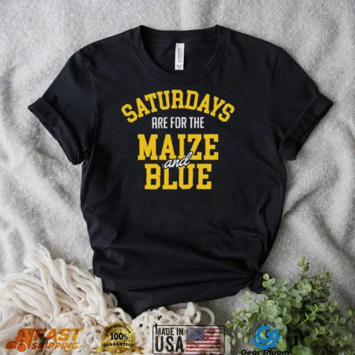 Michigan Wolverines Saturdays Are For The Maize And Blue shirt