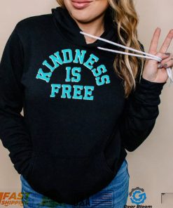 Kindness is free T Shirt