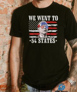 We Went To 54 States flag America President Joe Biden Quote Shirt