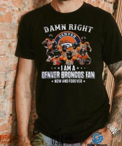 Damn Right I Am A Denver Broncos T Shirt