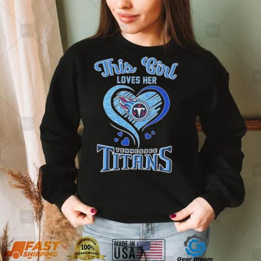 this girl loves her tennessee titans football shirt Shirt