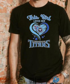 this girl loves her tennessee titans football shirt Shirt