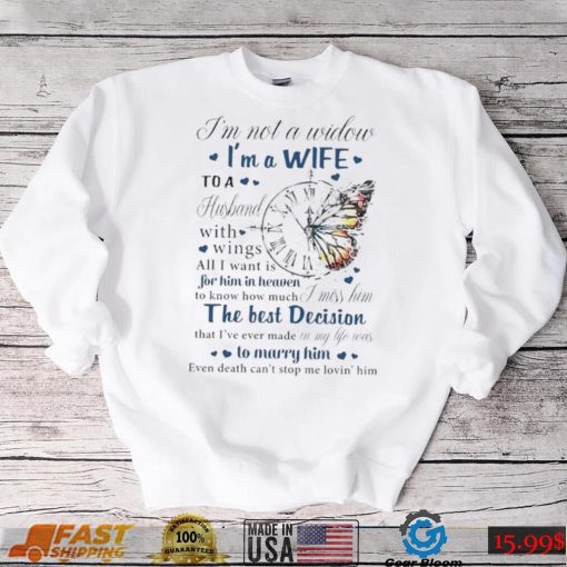 I’m not a widow I’m a wife to a husband with wings all I want is for him in heaven T Shirt