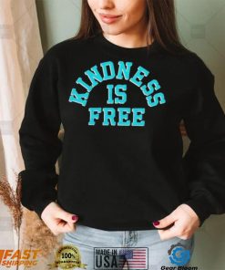 Kindness is free T Shirt