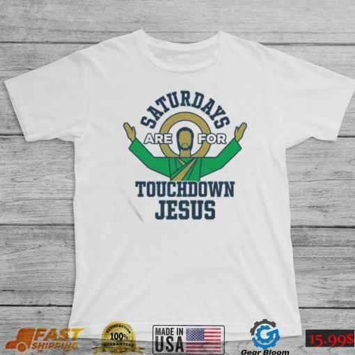 Notre Dame Fighting Irish Saturdays Are For Touchdown Jesus Shirt