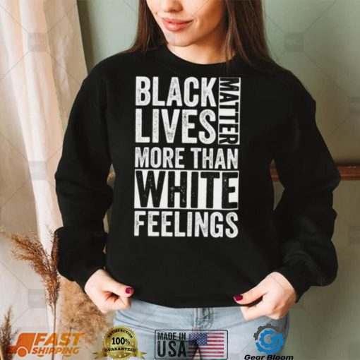 Kanye West White Lives Matter T shirt, Black Lives Matter More Than White Feelings T shirt