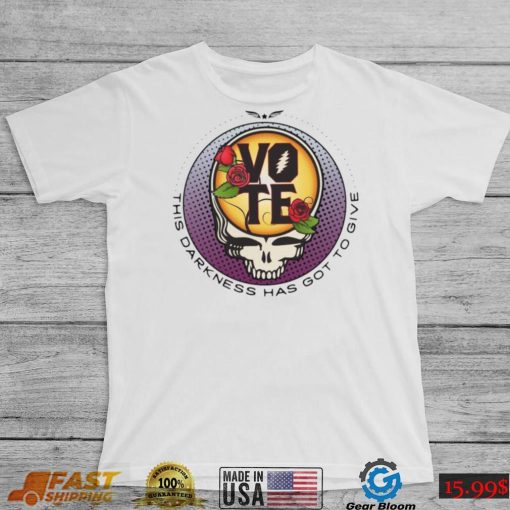 Grateful Dead Vote Darkness Got Give Shirt