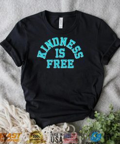 Kindness is free T Shirt