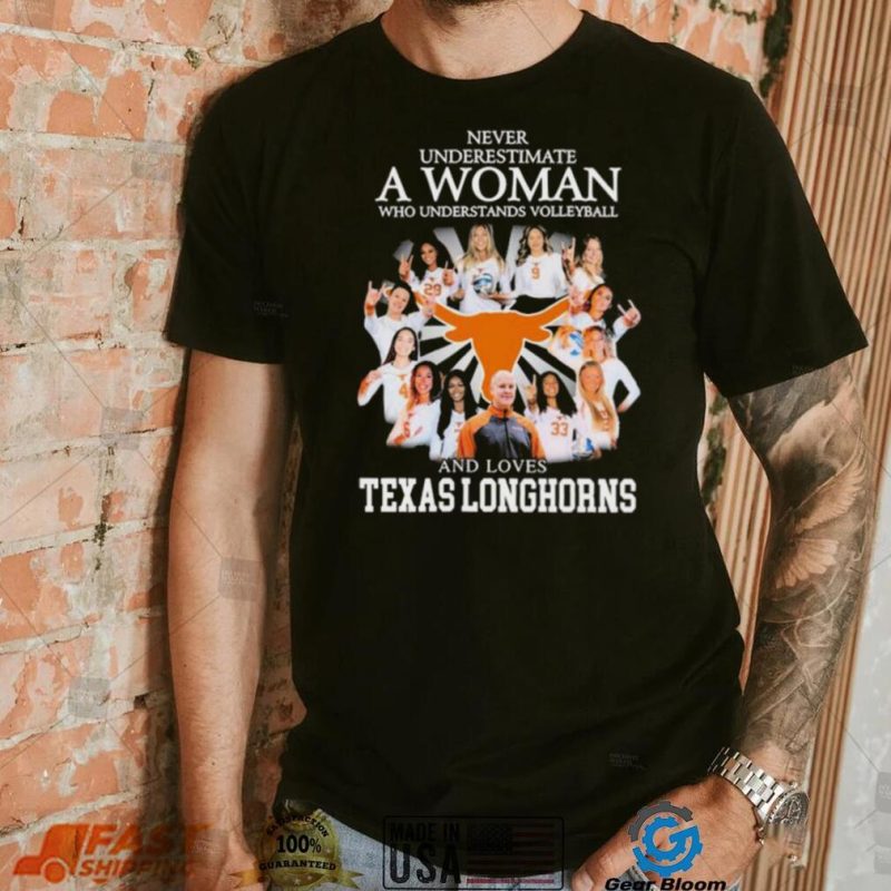 Never Underestimate A Woman Who Understands Volleyball And Loves Texas Longhorns Shirt
