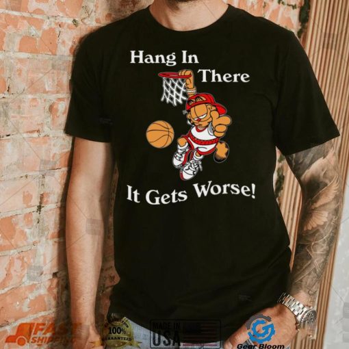 2022 Garfield Hang In There It Gets Worse T Shirt