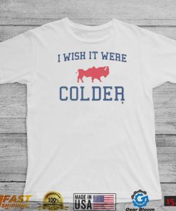 Buffalo Bills I Wish It Were Colder Shirt