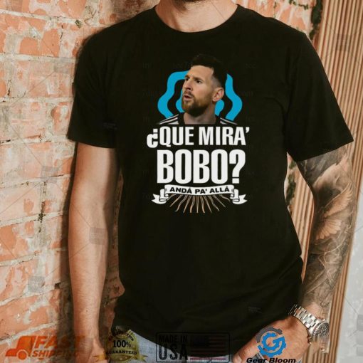 Lionel Messi que miras bobo and pa’ alla 2022 shirt