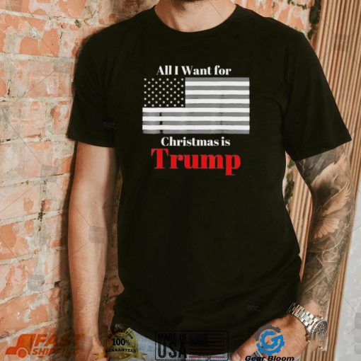 All I Want For Christmas Is Trump American Flag T Shirt