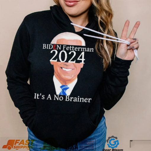 Anti Biden Fetterman 2024 Its A No Brainer Shirt