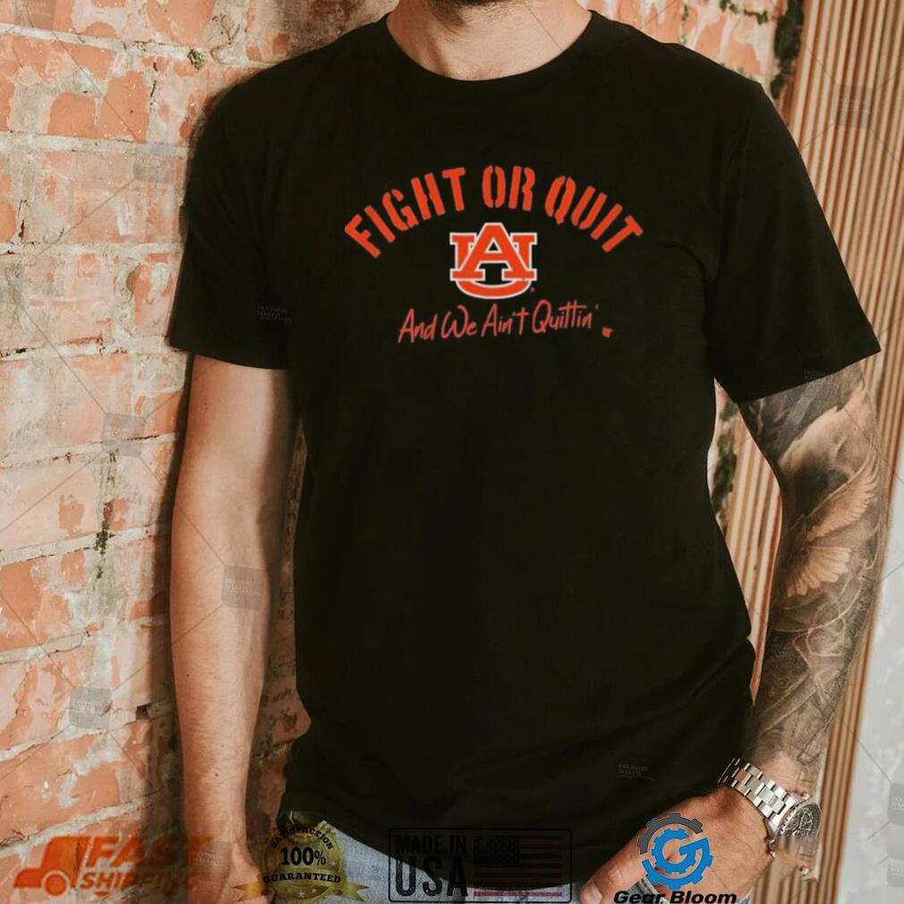 Auburn Football Fight Or Quit And We Aint Quittin Shirt - Gearbloom