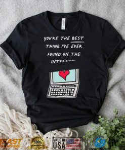 Awesome you’re The Best Thing I’ve Ever Found On Internet Heart shirt