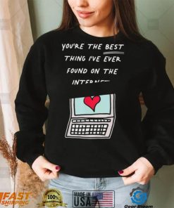 Awesome you’re The Best Thing I’ve Ever Found On Internet Heart shirt