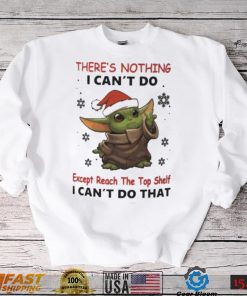 Baby Yoda There’s Nothing I Can’t Do Shirt