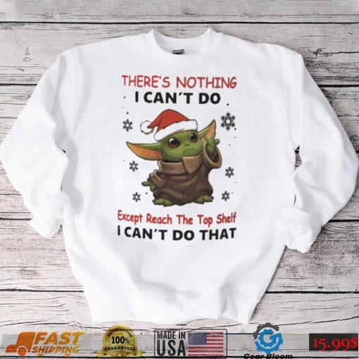 Baby Yoda There’s Nothing I Can’t Do Shirt