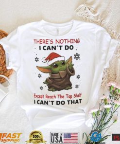 Baby Yoda There’s Nothing I Can’t Do Shirt