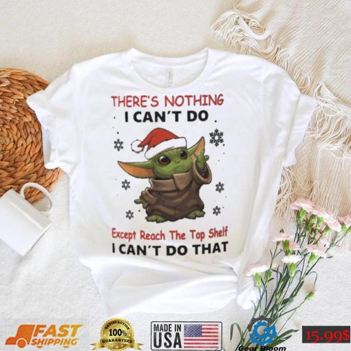 Baby Yoda There’s Nothing I Can’t Do Shirt