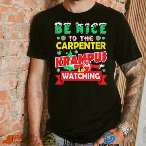 Be Nice To The Carpenter Krampus Is Watching Funny Christmas Shirt