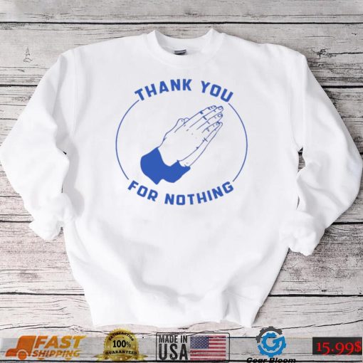 Ben Sears Thank You For Nothing Shirt