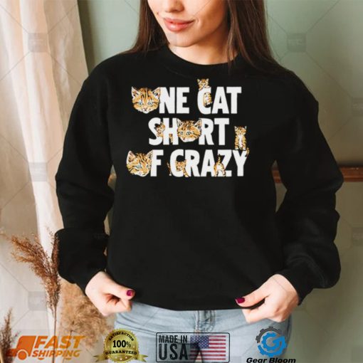 Cat one cat short of crazy shirt