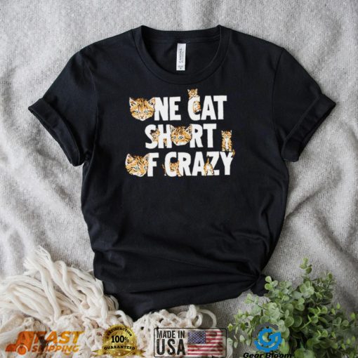 Cat one cat short of crazy shirt