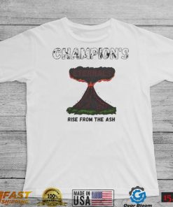 Champions rise from the ash new shirt