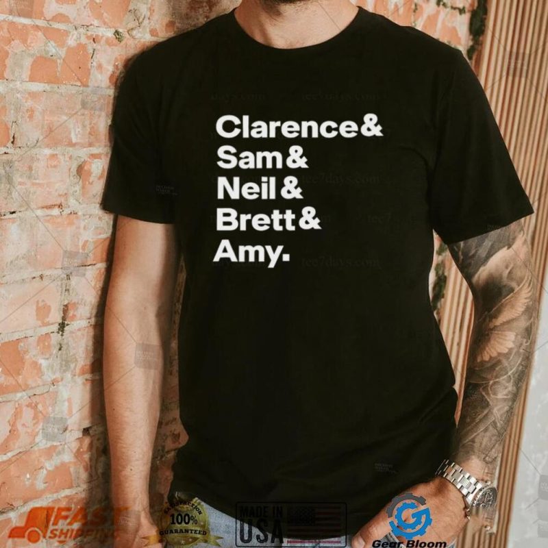 Clarence Sam Neil Brett Amy Shirt