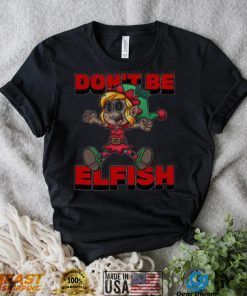 Don’t Be Elfish Elf Funny Cartoon Christmas Design Shirt