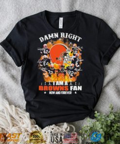 Damn Right I Am A Browns Fan Now And Forever Signature Shirt