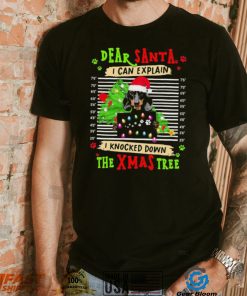 Dear Santa Dog I Can Explain I Knocked Down The Xmas Tree Shirt