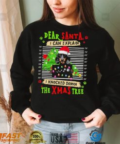 Dear Santa Dog I Can Explain I Knocked Down The Xmas Tree Shirt