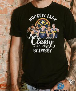 Denver Nuggets Basketball Lady Sassy Classy And A Tad Badassy Signatures Shirt
