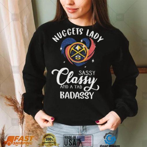 Denver Nuggets Lady Sassy Classy And A Tad Badassy Heart Shirt