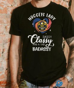 Denver Nuggets Lady Sassy Classy And A Tad Badassy Heart Shirt