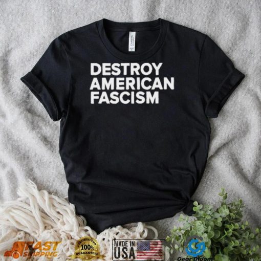 Destroy American Fascism Shirt