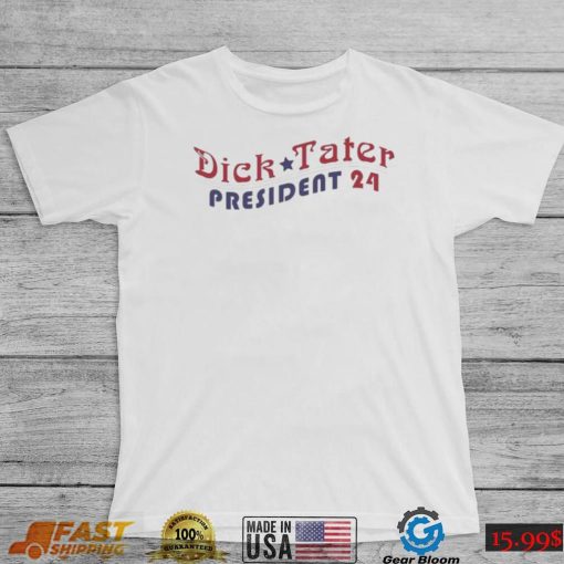 Dick Tater for President 2024 Shirt